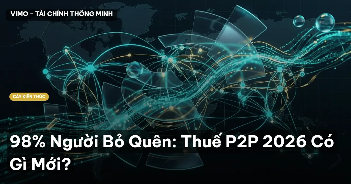 98% Người Bỏ Quên: Thuế P2P 2026 Có Gì Mới?