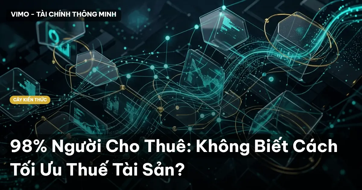 98% Người Cho Thuê: Không Biết Cách Tối Ưu Thuế Tài Sản?