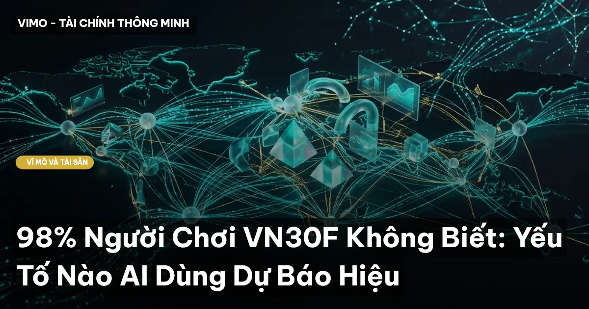 98% Người Chơi VN30F Không Biết: Yếu Tố Nào AI Dùng Dự Báo Hiệu