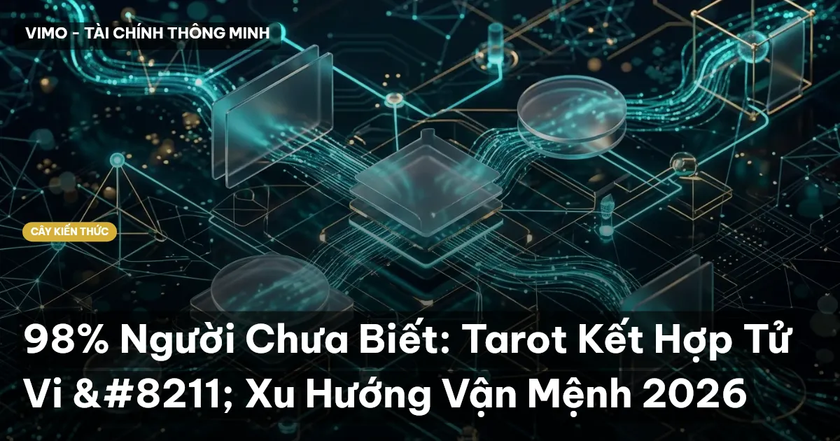 98% Người Chưa Biết: Tarot Kết Hợp Tử Vi – Xu Hướng Vận Mệnh 2026