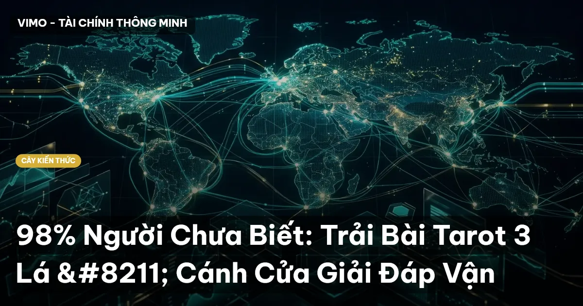 98% Người Chưa Biết: Trải Bài Tarot 3 Lá – Cánh Cửa Giải Đáp Vận