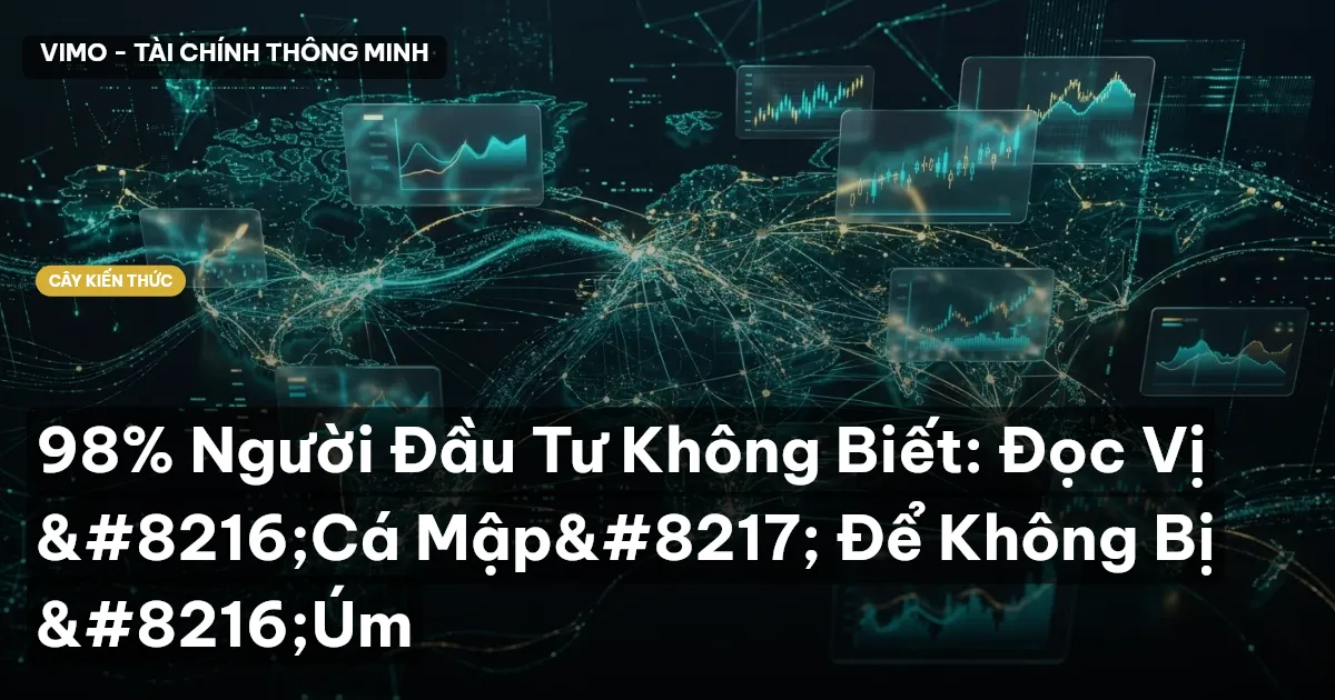98% Người Đầu Tư Không Biết: Đọc Vị ‘Cá Mập’ Để Không Bị ‘Úm