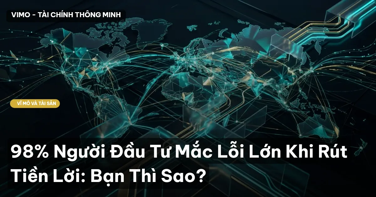 98% Người Đầu Tư Mắc Lỗi Lớn Khi Rút Tiền Lời: Bạn Thì Sao?
