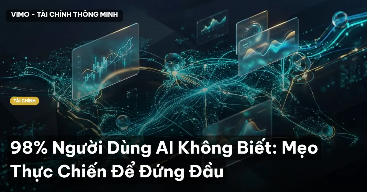 98% Người Dùng AI Không Biết: Mẹo Thực Chiến Để Đứng Đầu