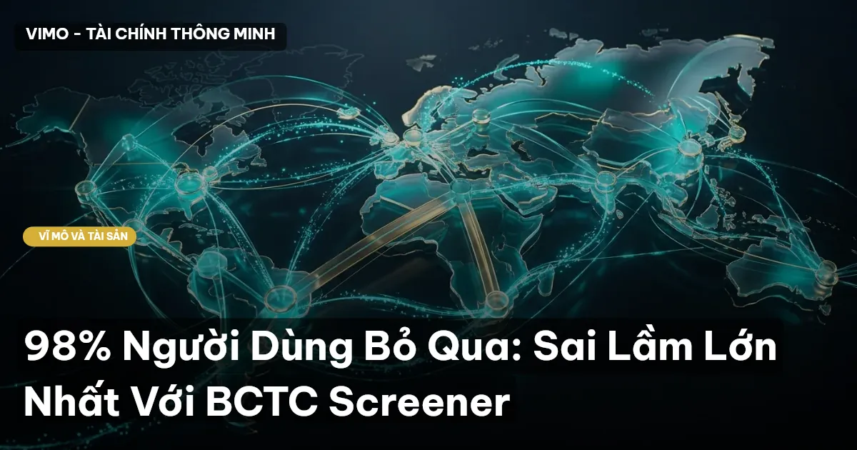 98% Người Dùng Bỏ Qua: Sai Lầm Lớn Nhất Với BCTC Screener