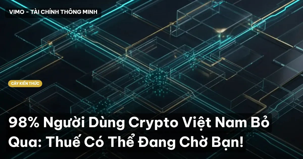 98% Người Dùng Crypto Việt Nam Bỏ Qua: Thuế Có Thể Đang Chờ Bạn!