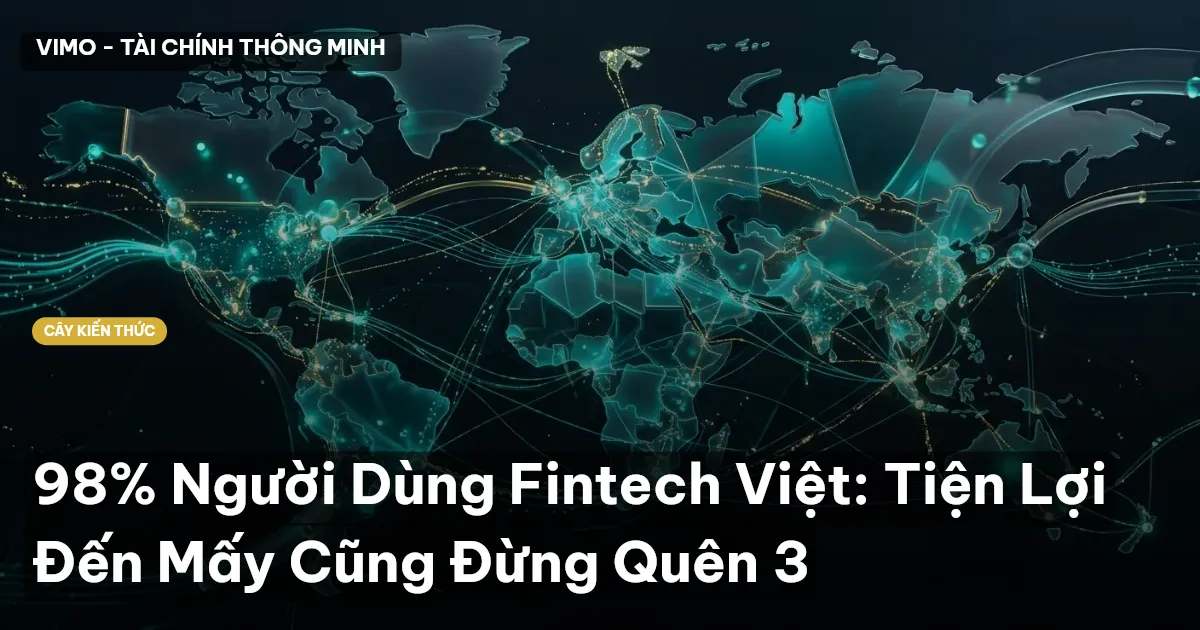 98% Người Dùng Fintech Việt: Tiện Lợi Đến Mấy Cũng Đừng Quên 3