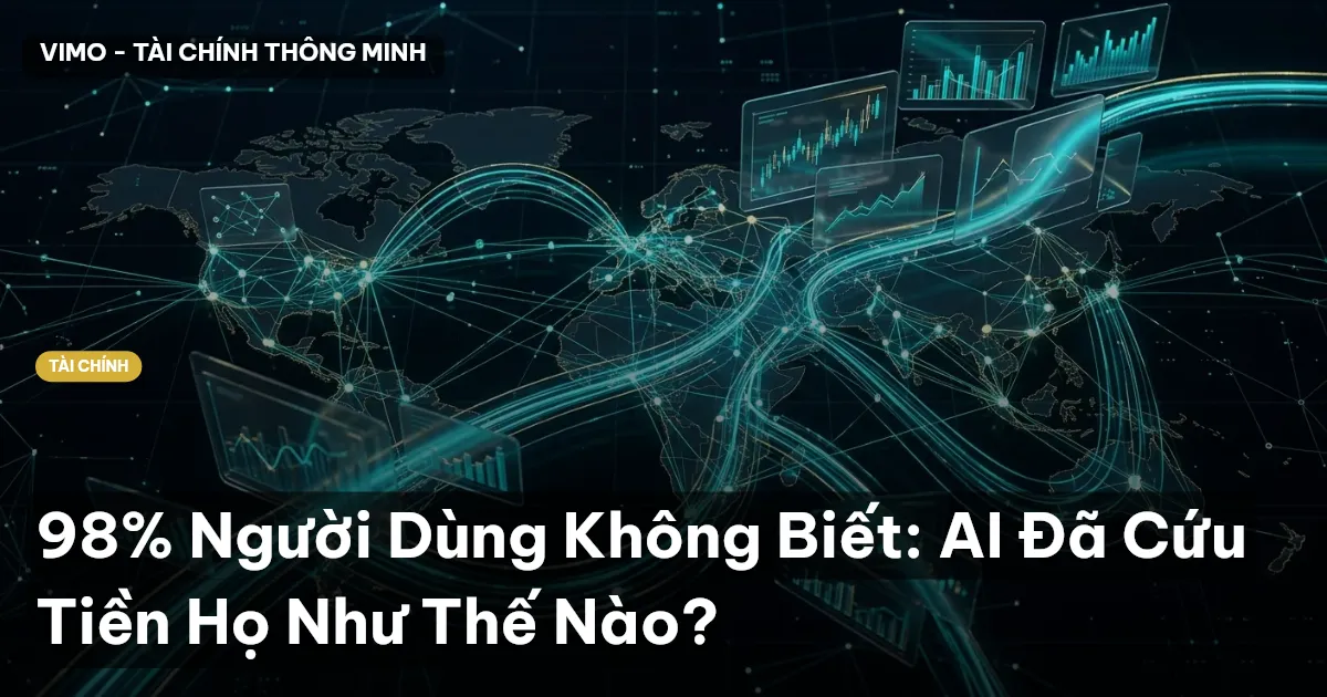 98% Người Dùng Không Biết: AI Đã Cứu Tiền Họ Như Thế Nào?