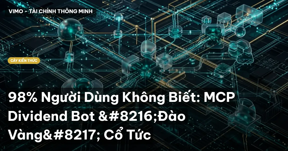 98% Người Dùng Không Biết: MCP Dividend Bot ‘Đào Vàng’ Cổ Tức