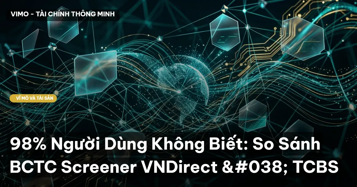 98% Người Dùng Không Biết: So Sánh BCTC Screener VNDirect & TCBS