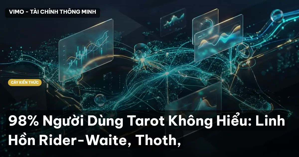 98% Người Dùng Tarot Không Hiểu: Linh Hồn Rider-Waite, Thoth,