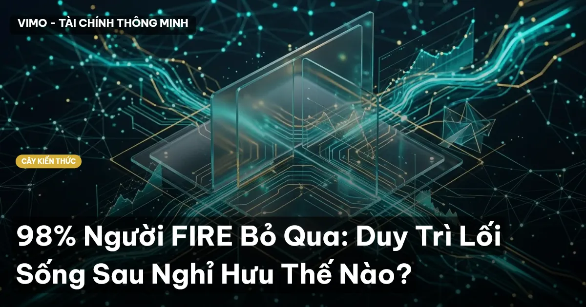 98% Người FIRE Bỏ Qua: Duy Trì Lối Sống Sau Nghỉ Hưu Thế Nào?