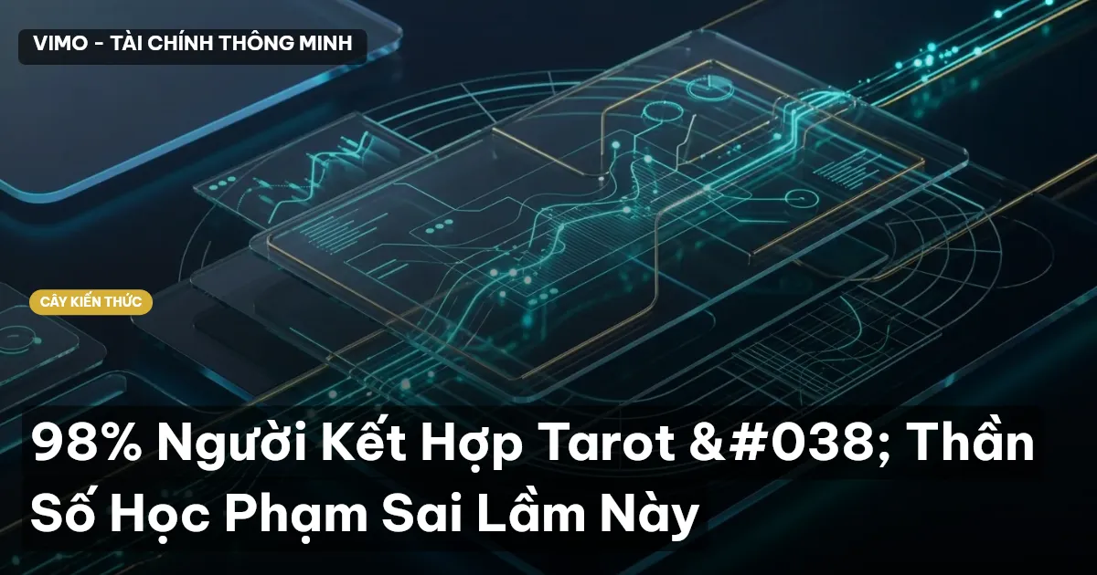 98% Người Kết Hợp Tarot & Thần Số Học Phạm Sai Lầm Này