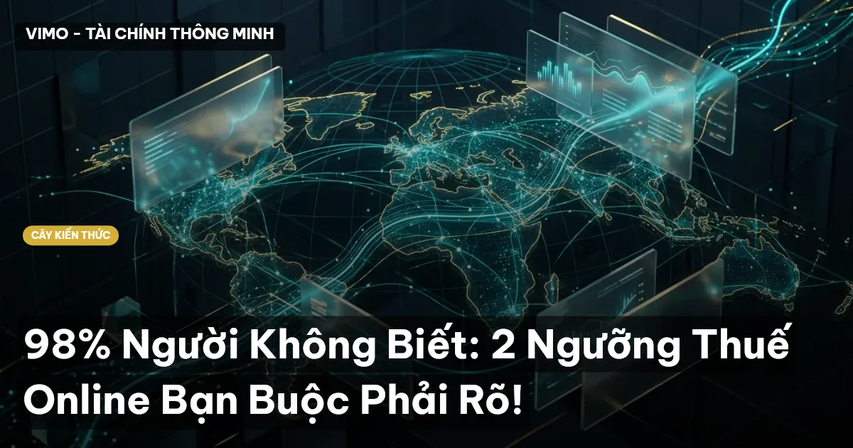 98% Người Không Biết: 2 Ngưỡng Thuế Online Bạn Buộc Phải Rõ!