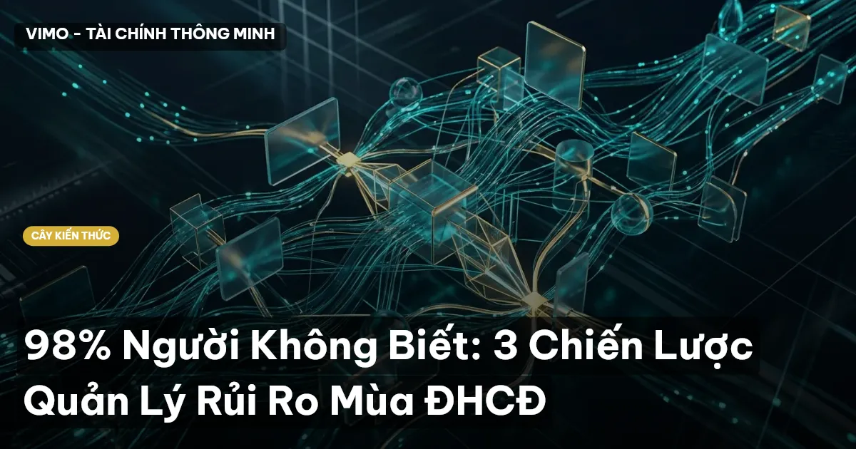 98% Người Không Biết: 3 Chiến Lược Quản Lý Rủi Ro Mùa ĐHCĐ