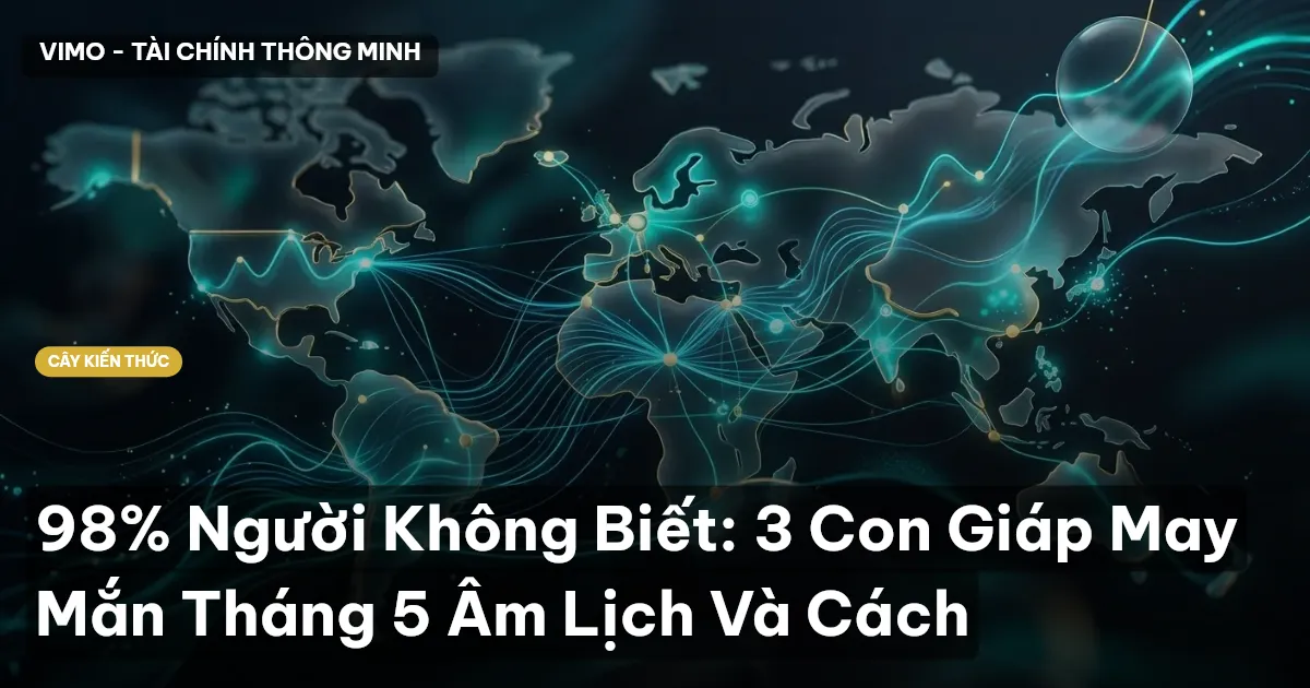 98% Người Không Biết: 3 Con Giáp May Mắn Tháng 5 Âm Lịch Và Cách