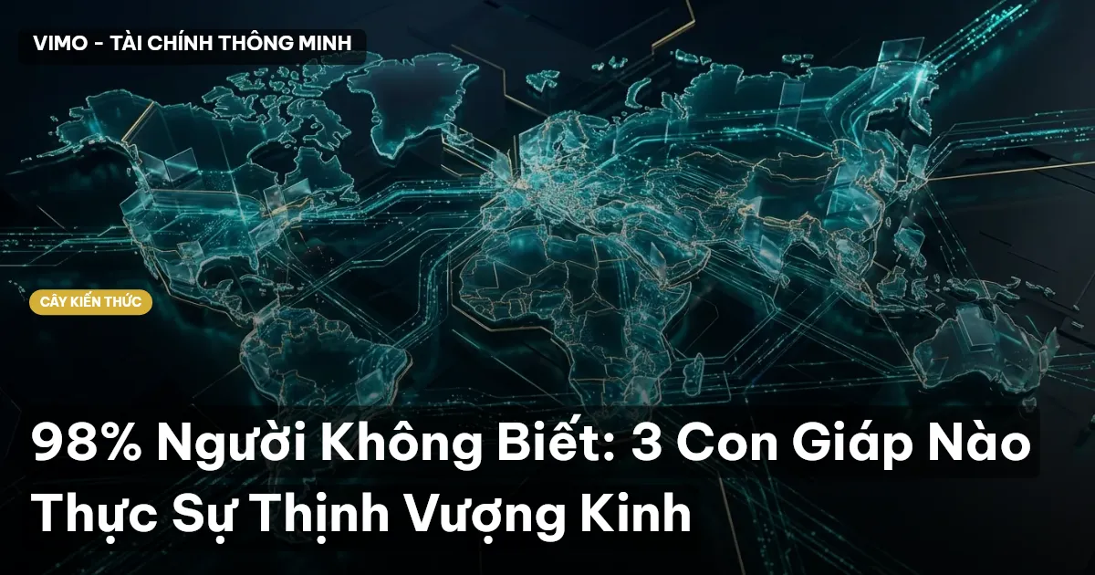 98% Người Không Biết: 3 Con Giáp Nào Thực Sự Thịnh Vượng Kinh