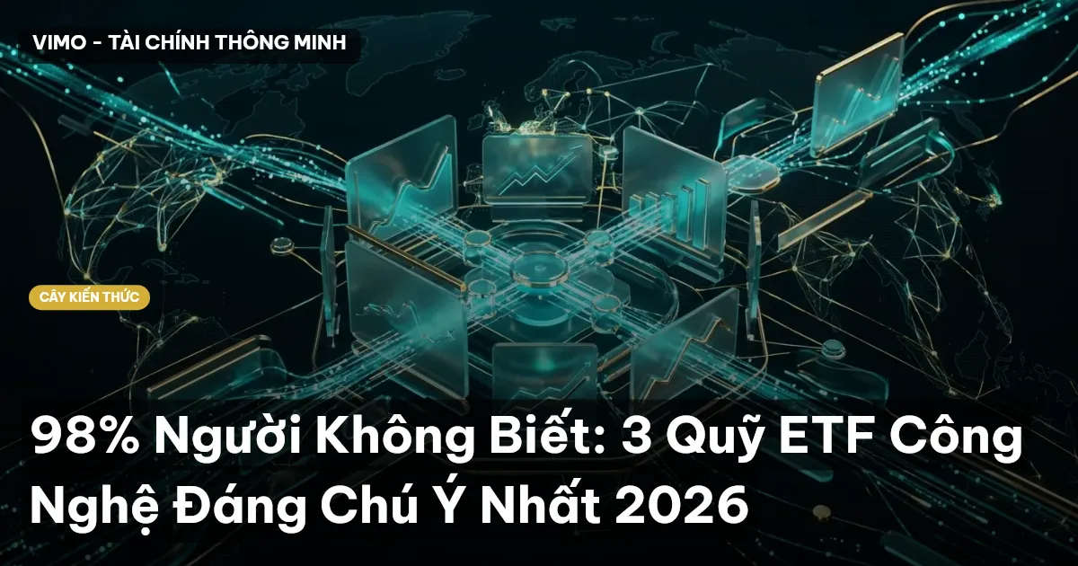 98% Người Không Biết: 3 Quỹ ETF Công Nghệ Đáng Chú Ý Nhất 2026