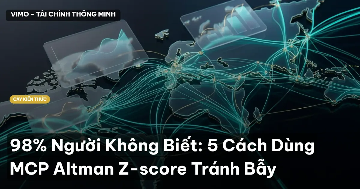 98% Người Không Biết: 5 Cách Dùng MCP Altman Z-score Tránh Bẫy
