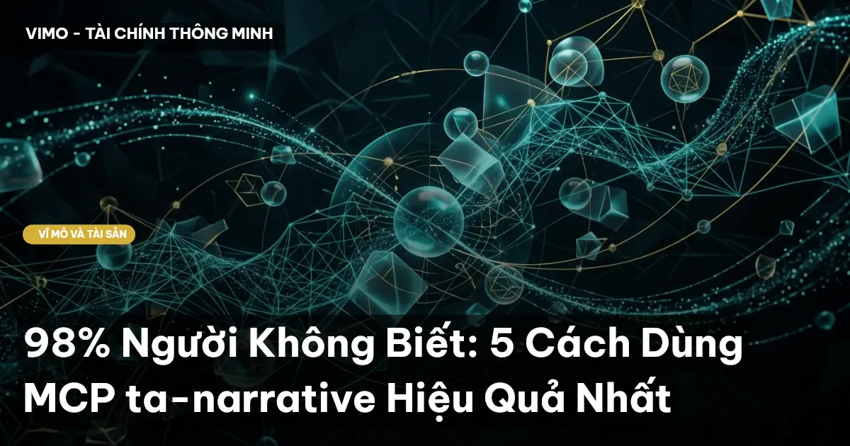 98% Người Không Biết: 5 Cách Dùng MCP ta-narrative Hiệu Quả Nhất