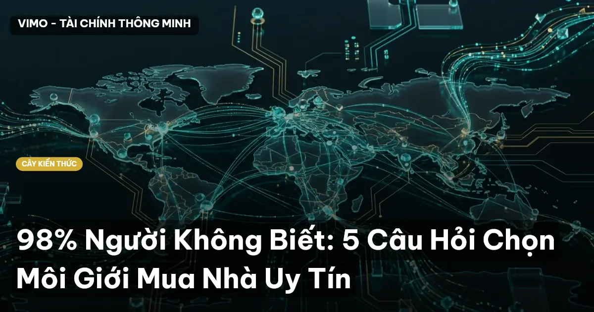 98% Người Không Biết: 5 Câu Hỏi Chọn Môi Giới Mua Nhà Uy Tín