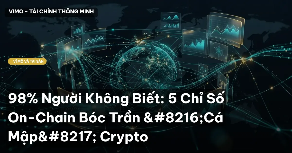 98% Người Không Biết: 5 Chỉ Số On-Chain Bóc Trần 'Cá Mập' Crypto