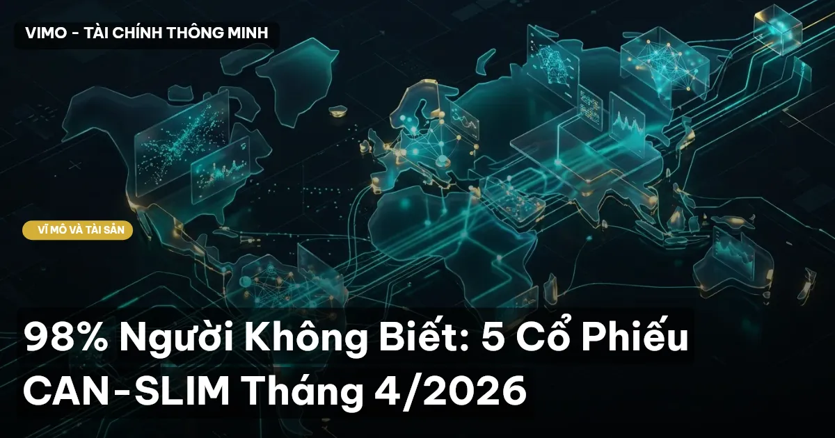 98% Người Không Biết: 5 Cổ Phiếu CAN-SLIM Tháng 4/2026