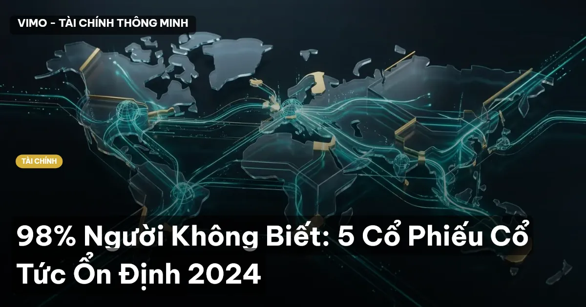 98% Người Không Biết: 5 Cổ Phiếu Cổ Tức Ổn Định 2024