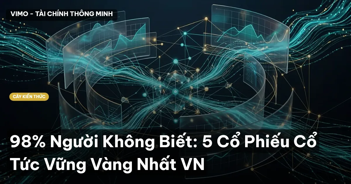 98% Người Không Biết: 5 Cổ Phiếu Cổ Tức Vững Vàng Nhất VN