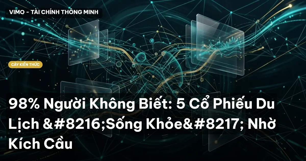 98% Người Không Biết: 5 Cổ Phiếu Du Lịch ‘Sống Khỏe’ Nhờ Kích Cầu