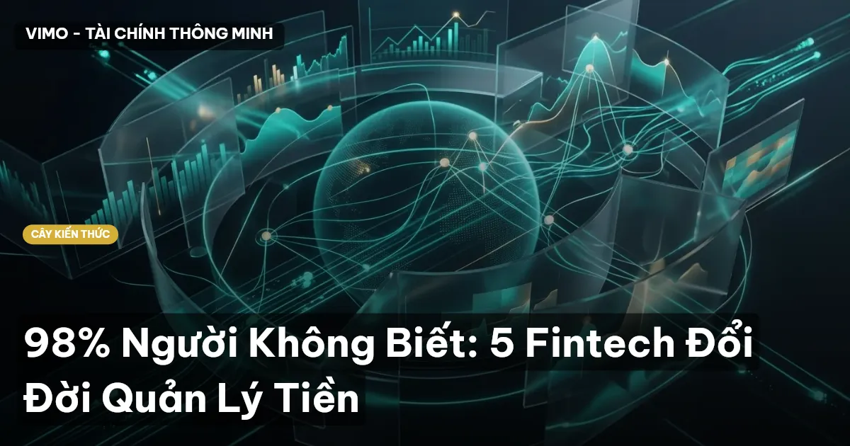 98% Người Không Biết: 5 Fintech Đổi Đời Quản Lý Tiền