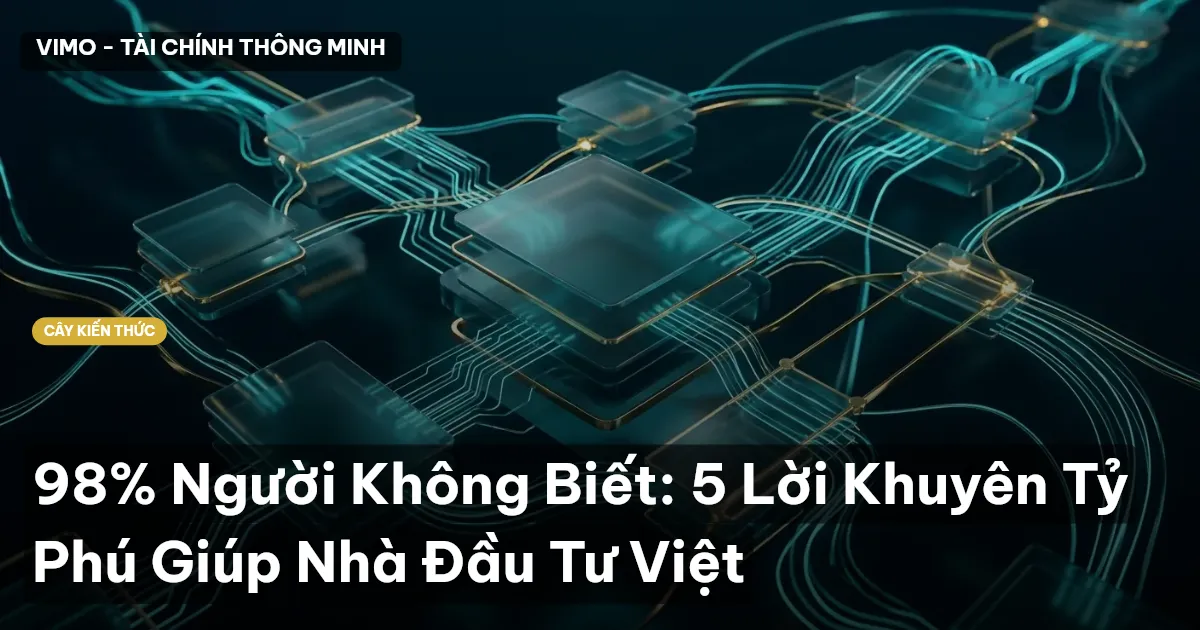 98% Người Không Biết: 5 Lời Khuyên Tỷ Phú Giúp Nhà Đầu Tư Việt