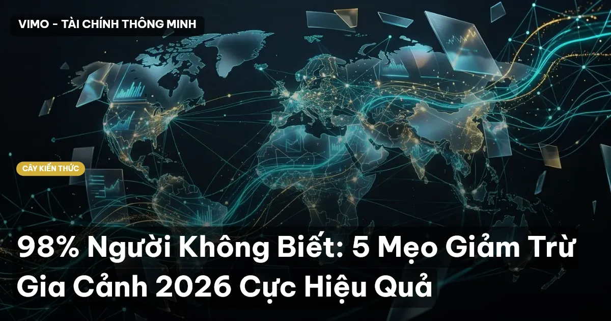 98% Người Không Biết: 5 Mẹo Giảm Trừ Gia Cảnh 2026 Cực Hiệu Quả