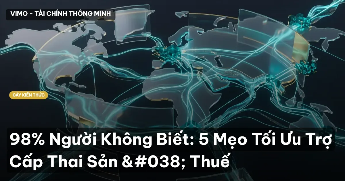 98% Người Không Biết: 5 Mẹo Tối Ưu Trợ Cấp Thai Sản & Thuế