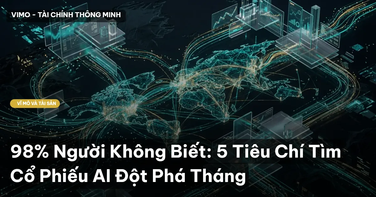 98% Người Không Biết: 5 Tiêu Chí Tìm Cổ Phiếu AI Đột Phá Tháng