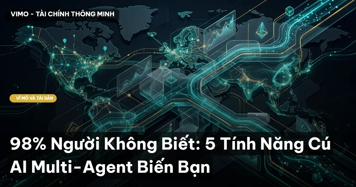 98% Người Không Biết: 5 Tính Năng Cú AI Multi-Agent Biến Bạn