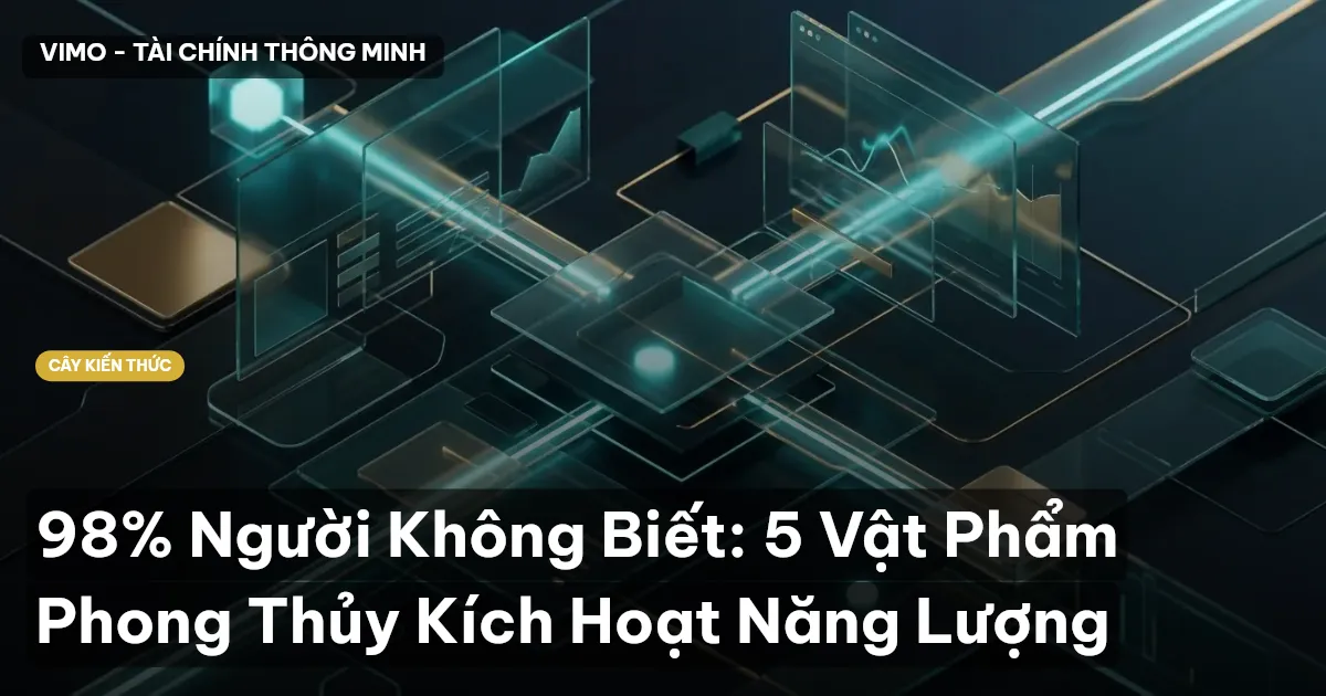 98% Người Không Biết: 5 Vật Phẩm Phong Thủy Kích Hoạt Năng Lượng