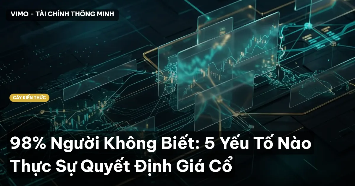 98% Người Không Biết: 5 Yếu Tố Nào Thực Sự Quyết Định Giá Cổ