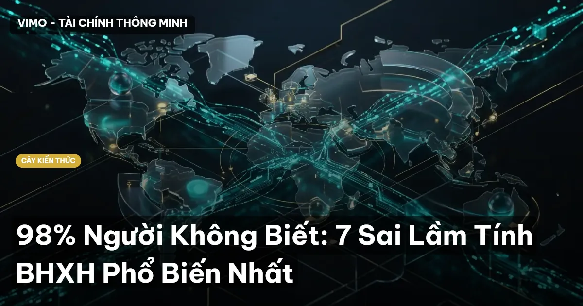 98% Người Không Biết: 7 Sai Lầm Tính BHXH Phổ Biến Nhất