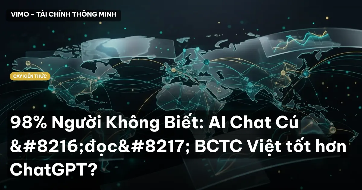 98% Người Không Biết: AI Chat Cú ‘đọc’ BCTC Việt tốt hơn ChatGPT?