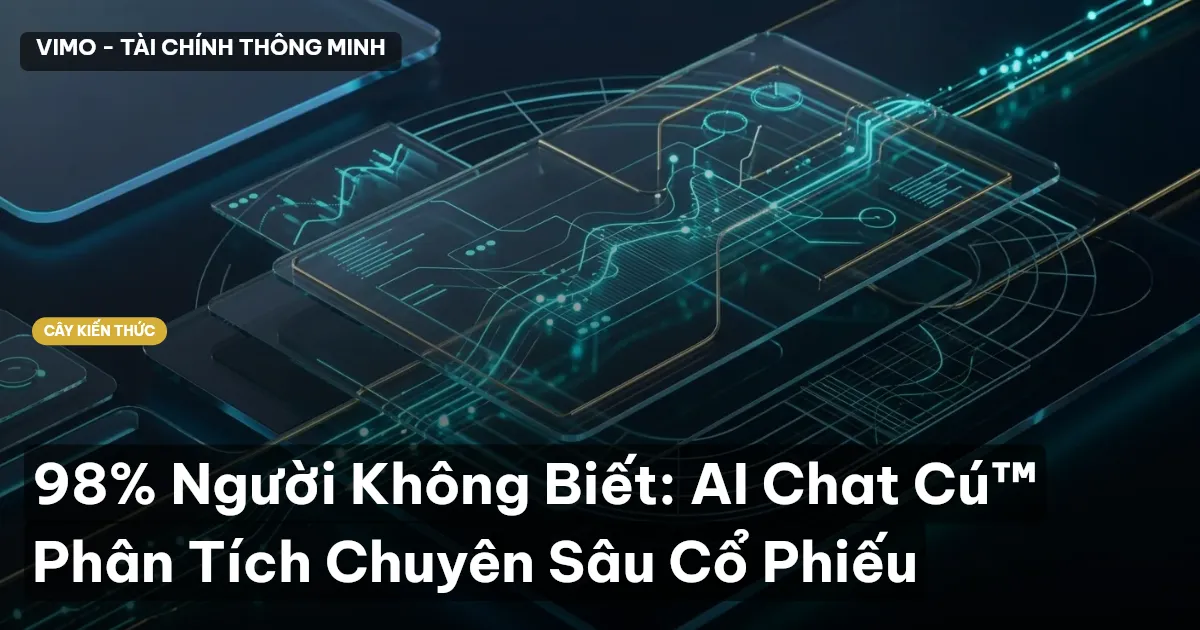 98% Người Không Biết: AI Chat Cú™ Phân Tích Chuyên Sâu Cổ Phiếu