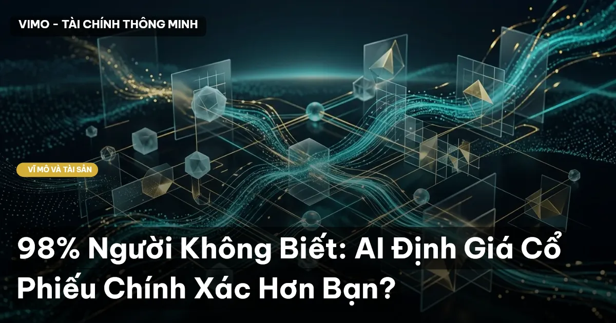 98% Người Không Biết: AI Định Giá Cổ Phiếu Chính Xác Hơn Bạn?