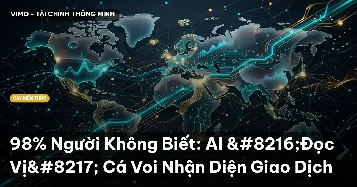 98% Người Không Biết: AI ‘Đọc Vị’ Cá Voi Nhận Diện Giao Dịch