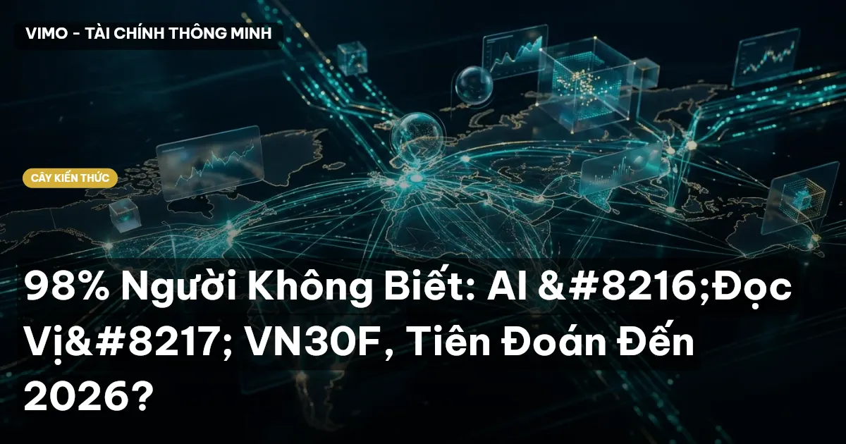 98% Người Không Biết: AI ‘Đọc Vị’ VN30F, Tiên Đoán Đến 2026?
