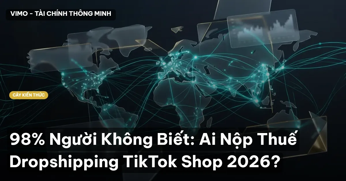 98% Người Không Biết: Ai Nộp Thuế Dropshipping TikTok Shop 2026?