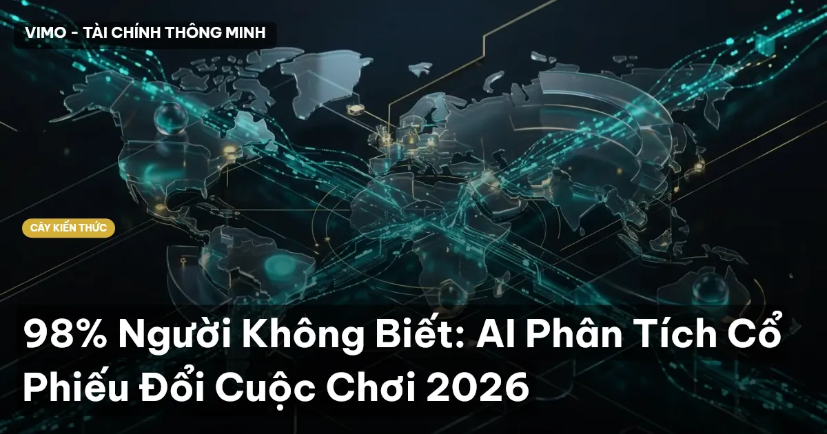 98% Người Không Biết: AI Phân Tích Cổ Phiếu Đổi Cuộc Chơi 2026
