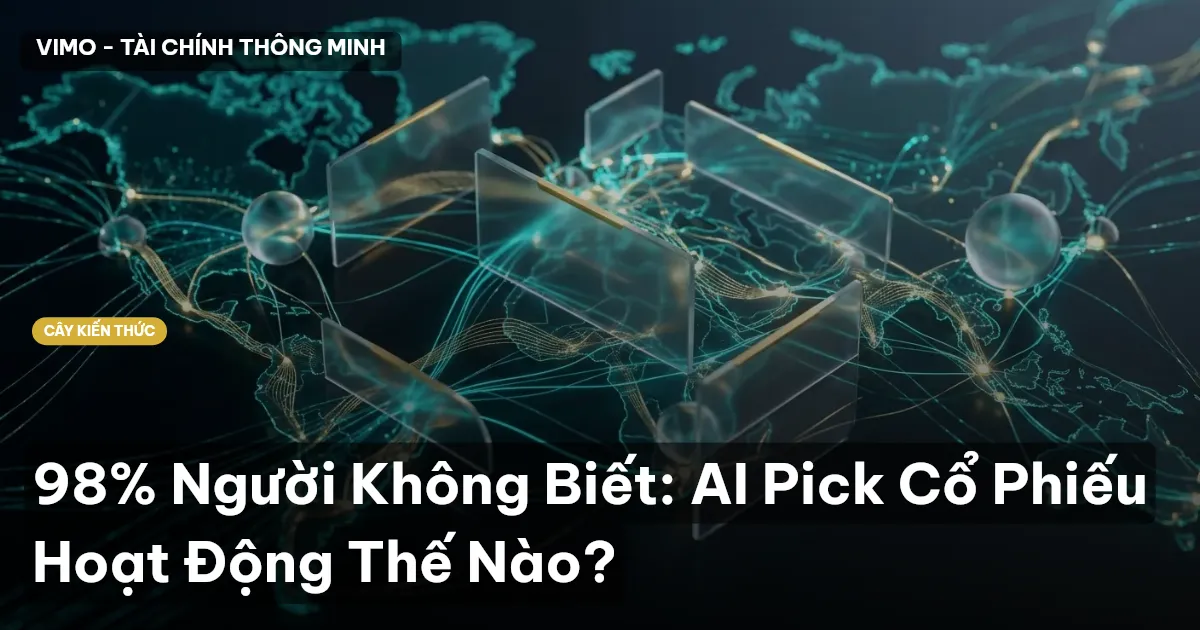 98% Người Không Biết: AI Pick Cổ Phiếu Hoạt Động Thế Nào?