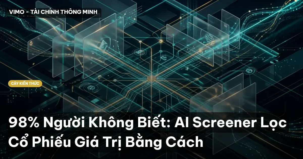 98% Người Không Biết: AI Screener Lọc Cổ Phiếu Giá Trị Bằng Cách