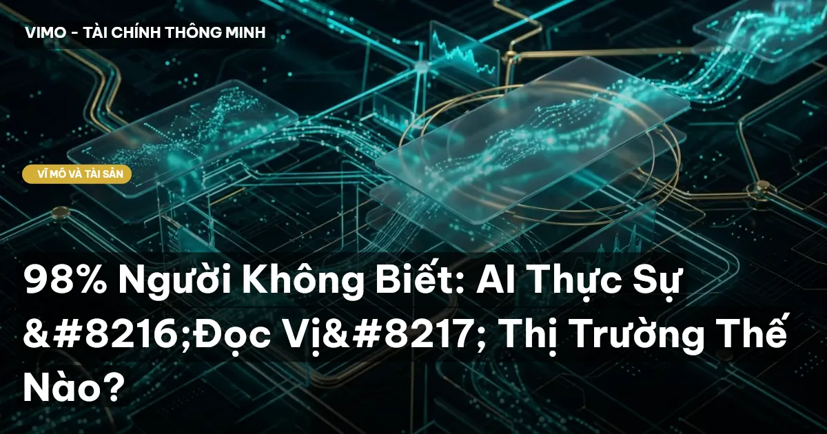 98% Người Không Biết: AI Thực Sự ‘Đọc Vị’ Thị Trường Thế Nào?