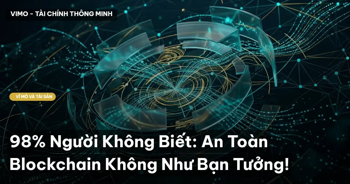 98% Người Không Biết: An Toàn Blockchain Không Như Bạn Tưởng!